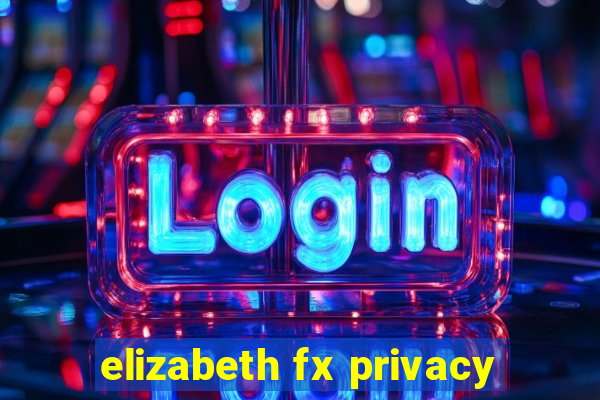 elizabeth fx privacy